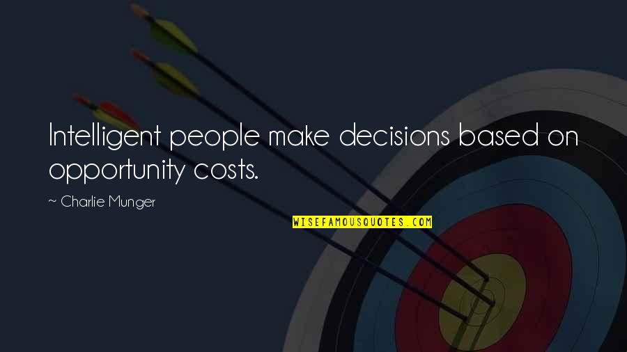 Mahdi Manjra Quotes By Charlie Munger: Intelligent people make decisions based on opportunity costs. Mahdi Manjra Quotes By Charlie Munger: Intelligent people make decisions based on opportunity costs.