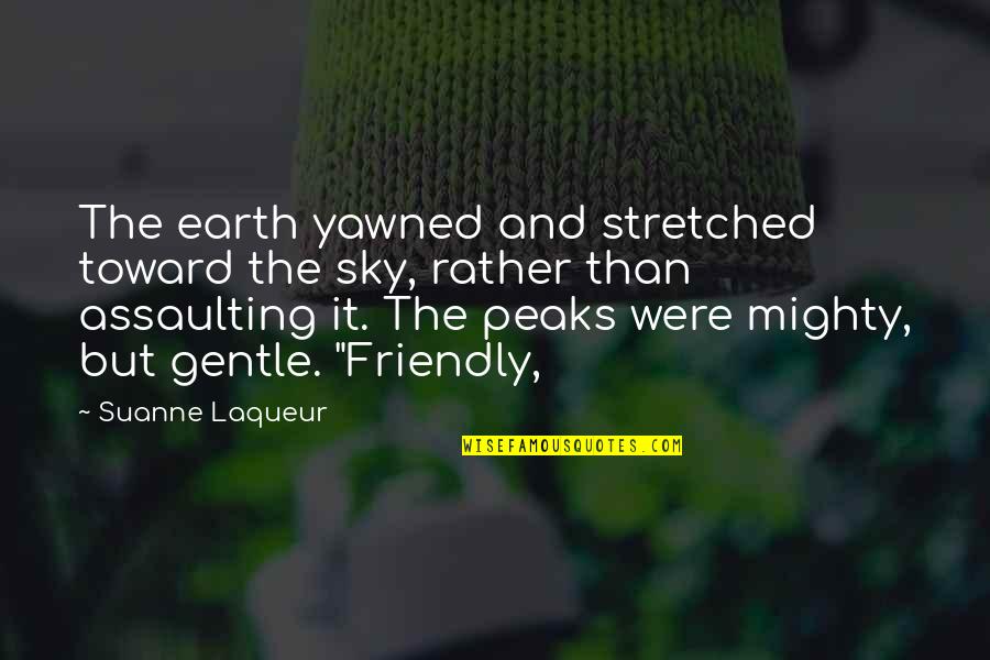 Mahdi Manjra Quotes By Suanne Laqueur: The earth yawned and stretched toward the sky, Mahdi Manjra Quotes By Suanne Laqueur: The earth yawned and stretched toward the sky,
