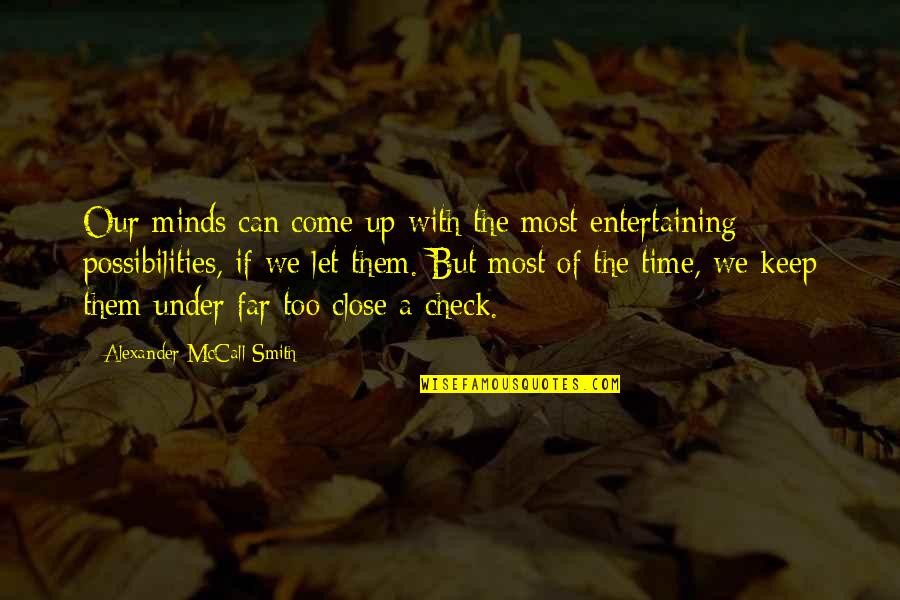 Mahdy Nimo Quotes By Alexander McCall Smith: Our minds can come up with the most Mahdy Nimo Quotes By Alexander McCall Smith: Our minds can come up with the most