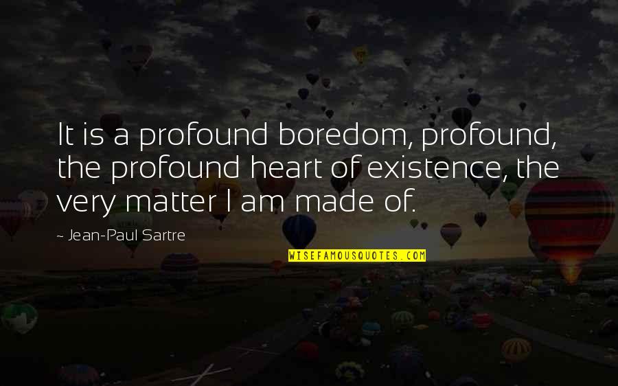 Mahe Drysdale Quotes By Jean-Paul Sartre: It is a profound boredom, profound, the profound Mahe Drysdale Quotes By Jean-Paul Sartre: It is a profound boredom, profound, the profound