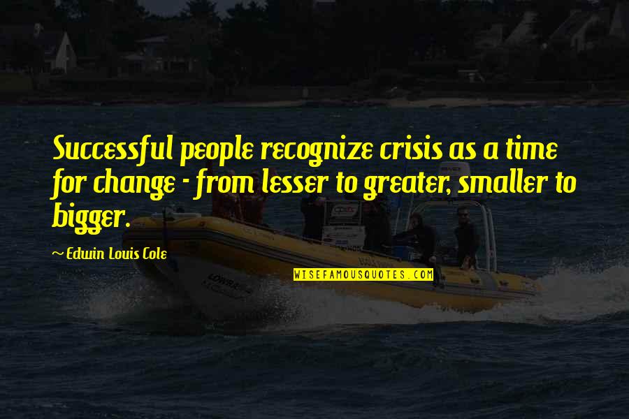 Mahealthconnector Quotes By Edwin Louis Cole: Successful people recognize crisis as a time for Mahealthconnector Quotes By Edwin Louis Cole: Successful people recognize crisis as a time for