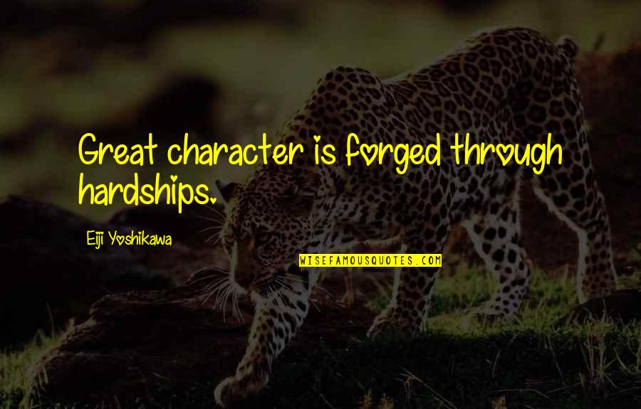 Mahealthconnector Quotes By Eiji Yoshikawa: Great character is forged through hardships. Mahealthconnector Quotes By Eiji Yoshikawa: Great character is forged through hardships.