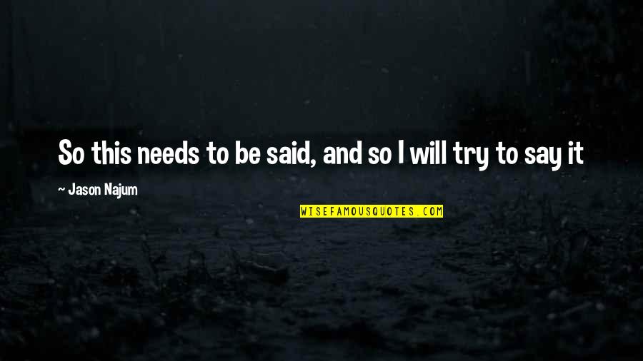 Mahealthconnector Quotes By Jason Najum: So this needs to be said, and so Mahealthconnector Quotes By Jason Najum: So this needs to be said, and so