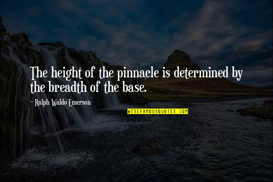 Mahedy Clan Quotes By Ralph Waldo Emerson: The height of the pinnacle is determined by