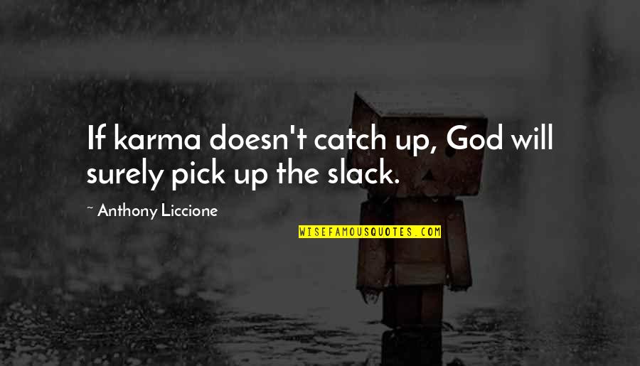 Mahendere Quotes By Anthony Liccione: If karma doesn't catch up, God will surely Mahendere Quotes By Anthony Liccione: If karma doesn't catch up, God will surely