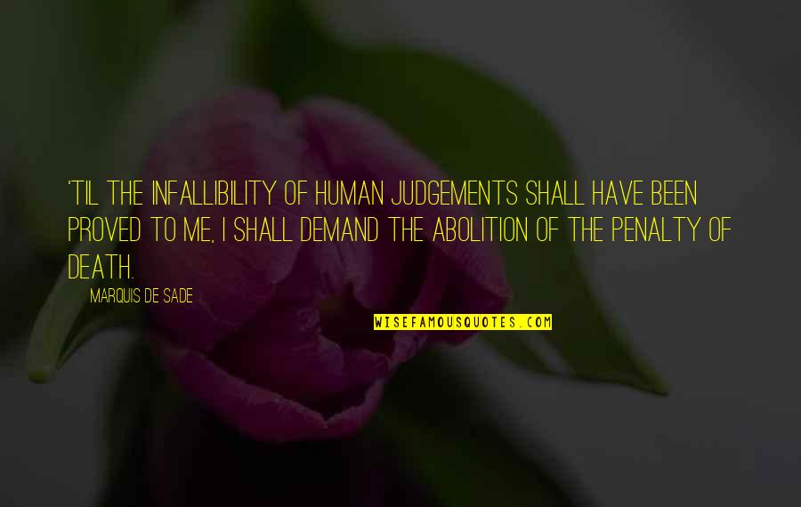 Mahendere Quotes By Marquis De Sade: 'Til the infallibility of human judgements shall have Mahendere Quotes By Marquis De Sade: 'Til the infallibility of human judgements shall have