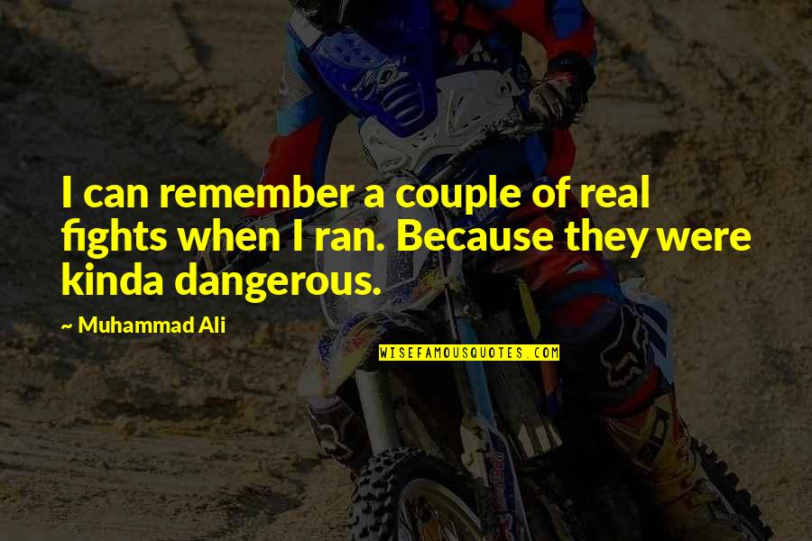 Mahendere Quotes By Muhammad Ali: I can remember a couple of real fights Mahendere Quotes By Muhammad Ali: I can remember a couple of real fights