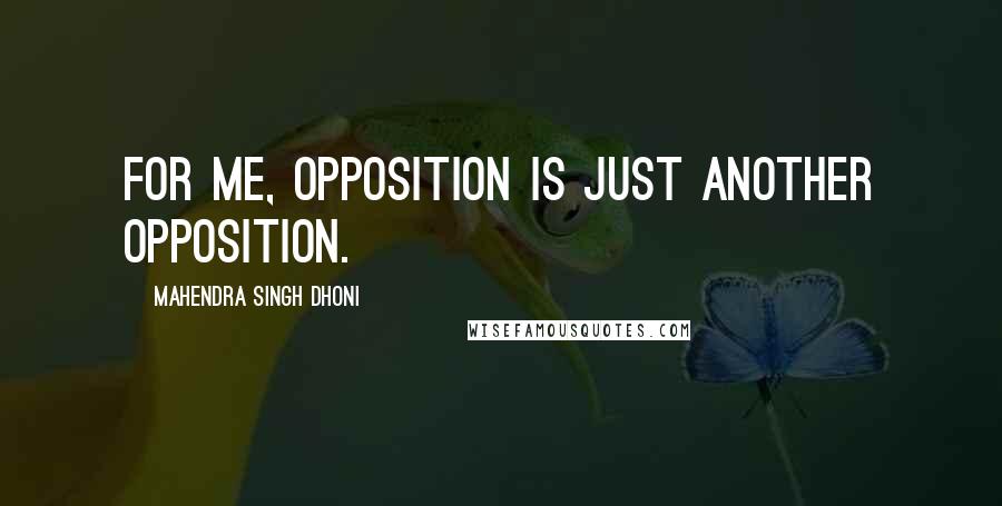 Mahendra Singh Dhoni quotes: For me, opposition is just another opposition.