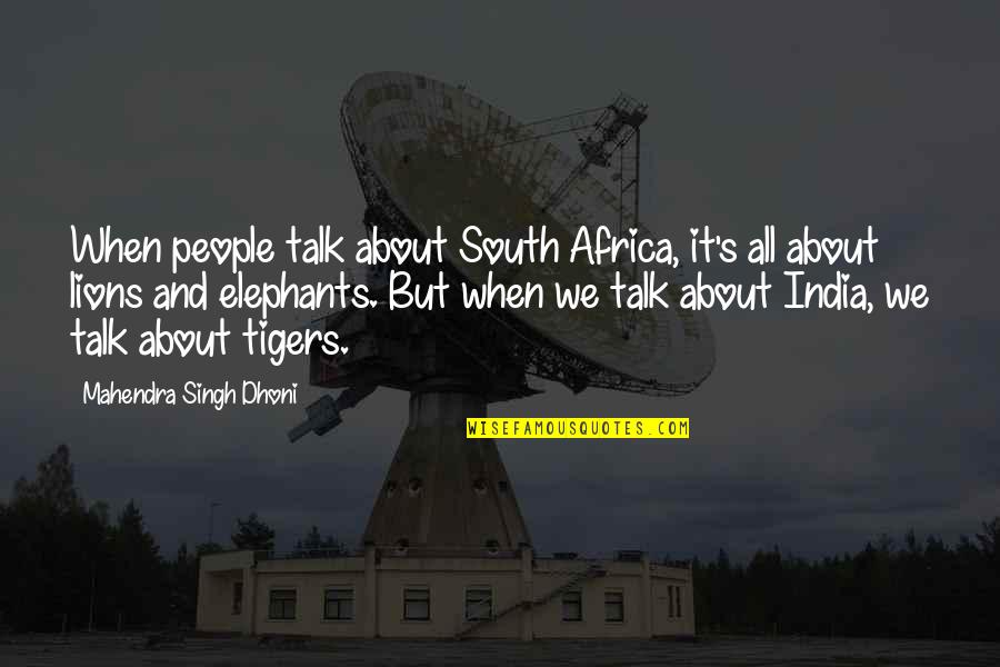 Mahendra Singh Dhoni Quotes By Mahendra Singh Dhoni: When people talk about South Africa, it's all Mahendra Singh Dhoni Quotes By Mahendra Singh Dhoni: When people talk about South Africa, it's all
