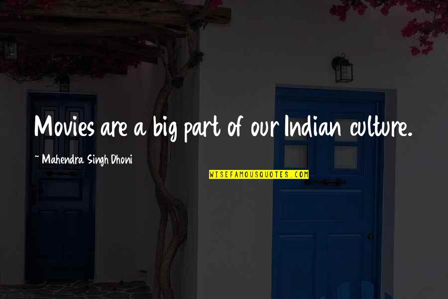 Mahendra Singh Dhoni Quotes By Mahendra Singh Dhoni: Movies are a big part of our Indian Mahendra Singh Dhoni Quotes By Mahendra Singh Dhoni: Movies are a big part of our Indian