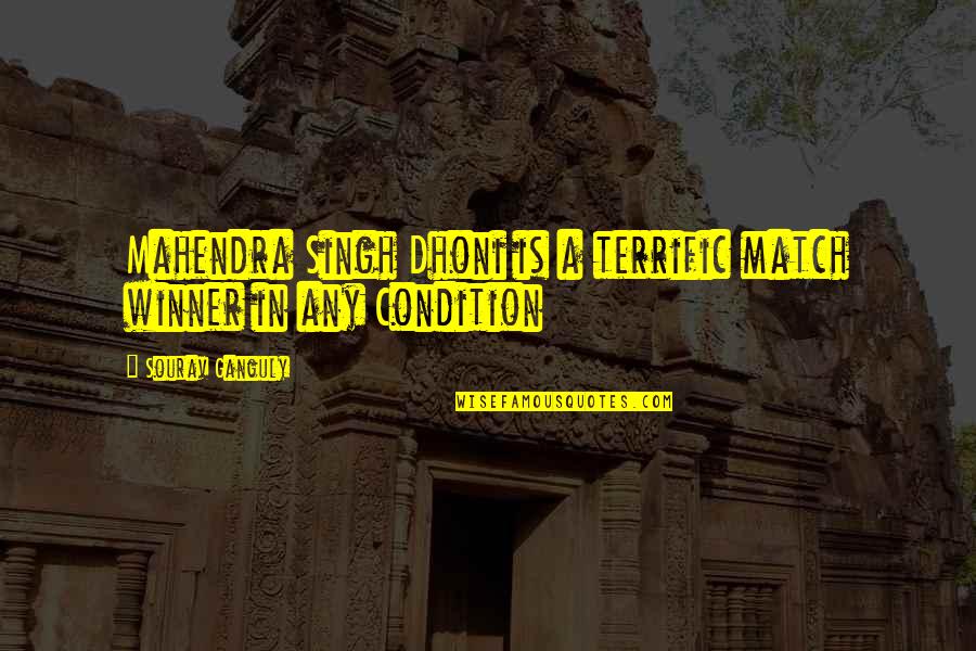 Mahendra Singh Dhoni Quotes By Sourav Ganguly: Mahendra Singh Dhoni is a terrific match winner Mahendra Singh Dhoni Quotes By Sourav Ganguly: Mahendra Singh Dhoni is a terrific match winner