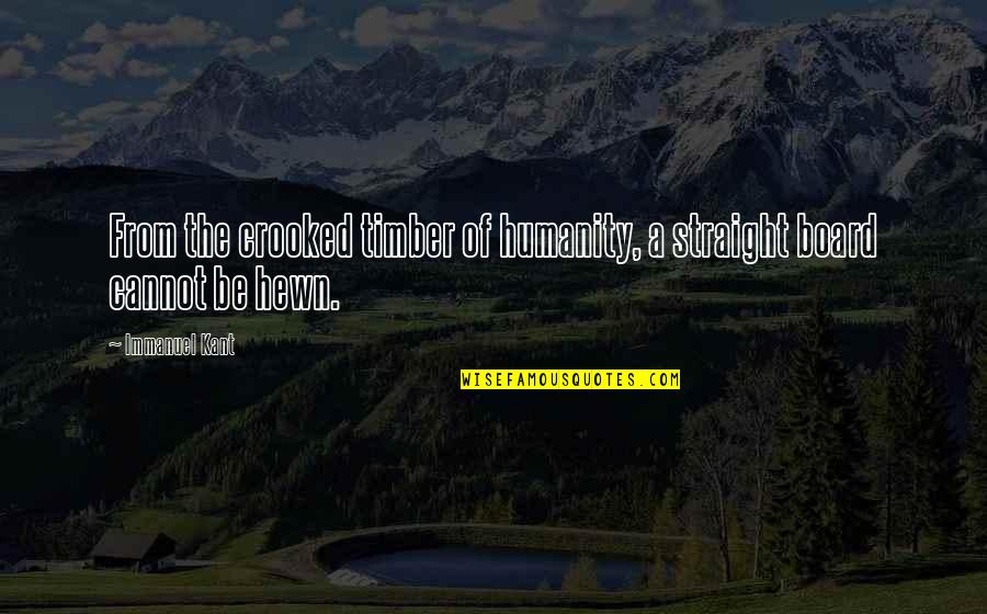 Mahendra St Portal Quotes By Immanuel Kant: From the crooked timber of humanity, a straight