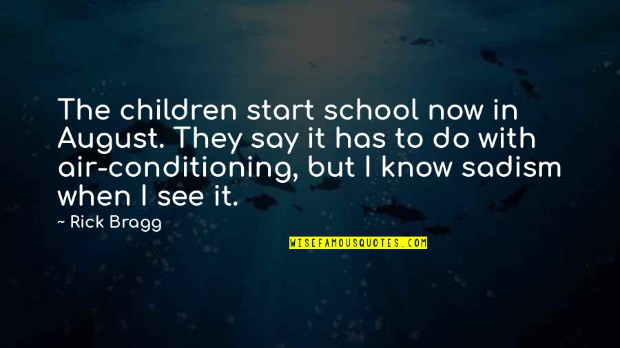 Mahendran Balachandran Quotes By Rick Bragg: The children start school now in August. They
