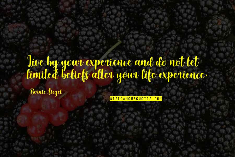Mahendranuth Quotes By Bernie Siegel: Live by your experience and do not let