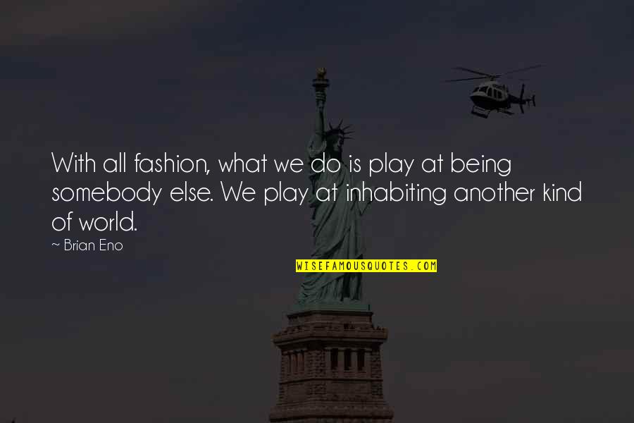 Mahendru Family Quotes By Brian Eno: With all fashion, what we do is play Mahendru Family Quotes By Brian Eno: With all fashion, what we do is play