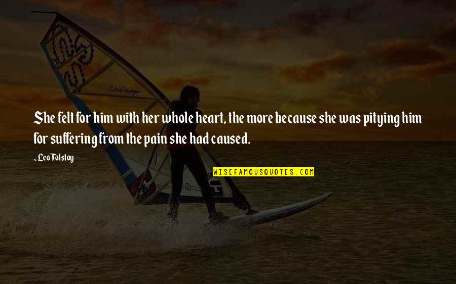 Mahendru Pc Quotes By Leo Tolstoy: She felt for him with her whole heart, Mahendru Pc Quotes By Leo Tolstoy: She felt for him with her whole heart,