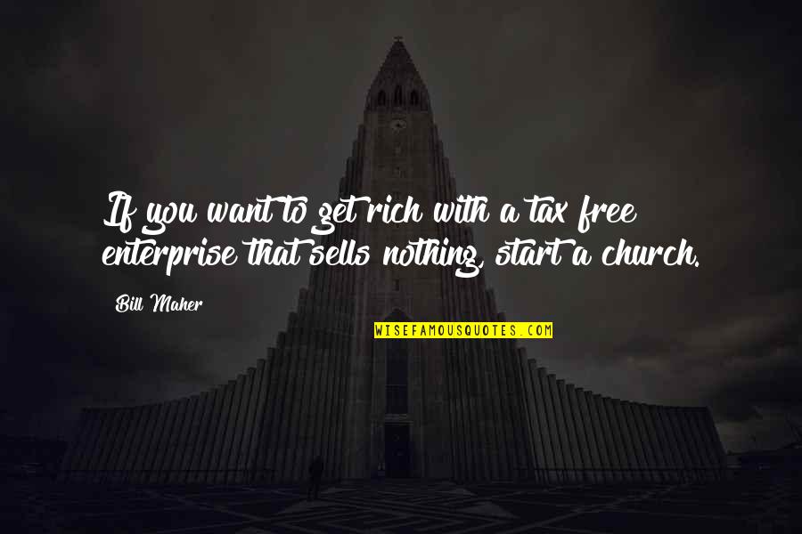 Maher Bill Quotes By Bill Maher: If you want to get rich with a