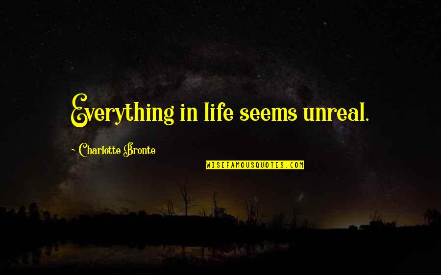Mahesh Babu Movie Quotes By Charlotte Bronte: Everything in life seems unreal.