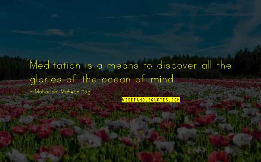 Mahesh Yogi Quotes By Maharishi Mahesh Yogi: Meditation is a means to discover all the