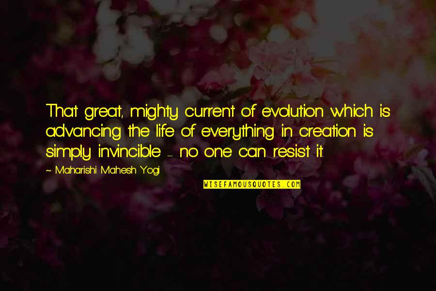 Mahesh Yogi Quotes By Maharishi Mahesh Yogi: That great, mighty current of evolution which is