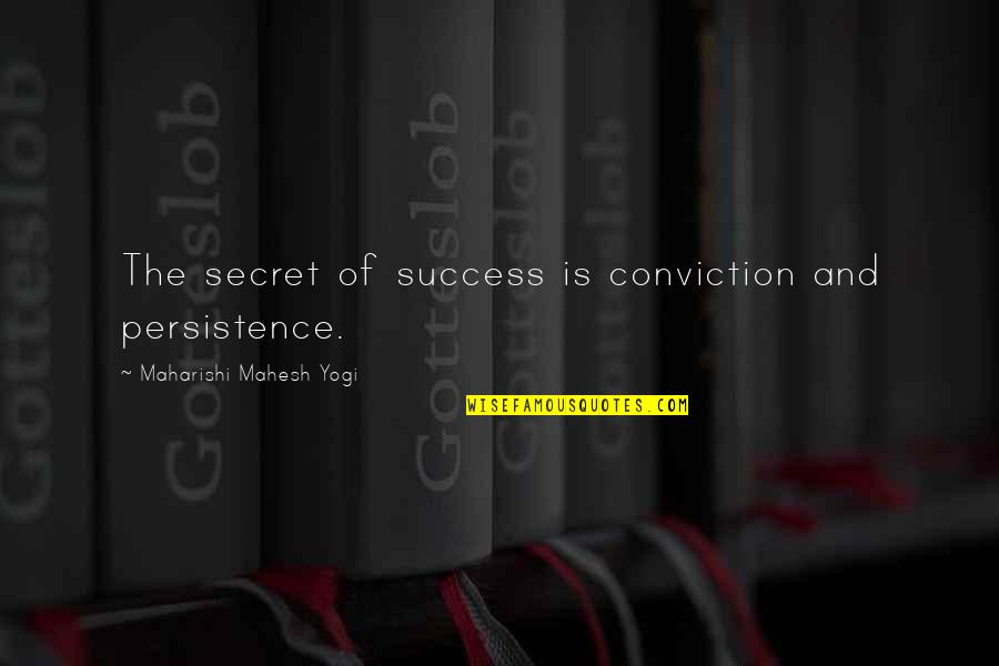 Mahesh Yogi Quotes By Maharishi Mahesh Yogi: The secret of success is conviction and persistence.