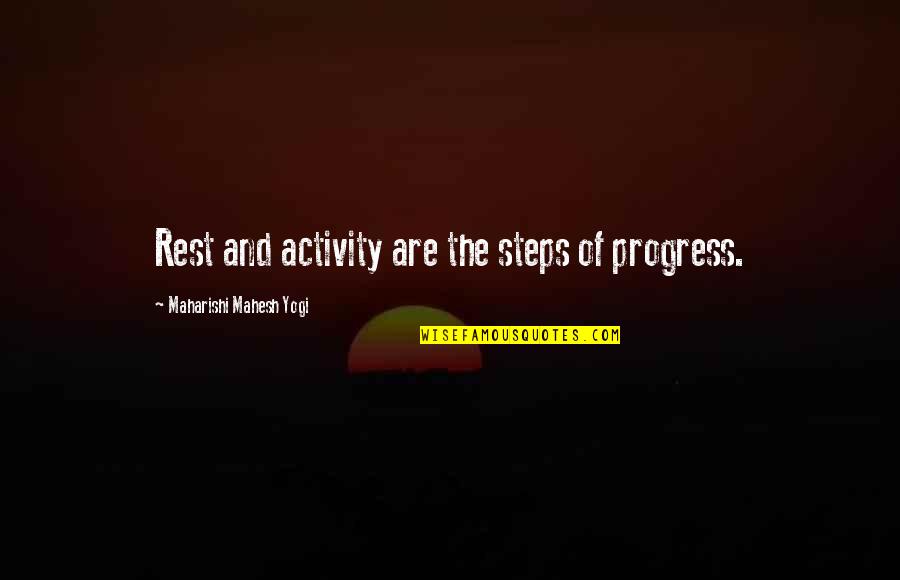 Mahesh Yogi Quotes By Maharishi Mahesh Yogi: Rest and activity are the steps of progress.