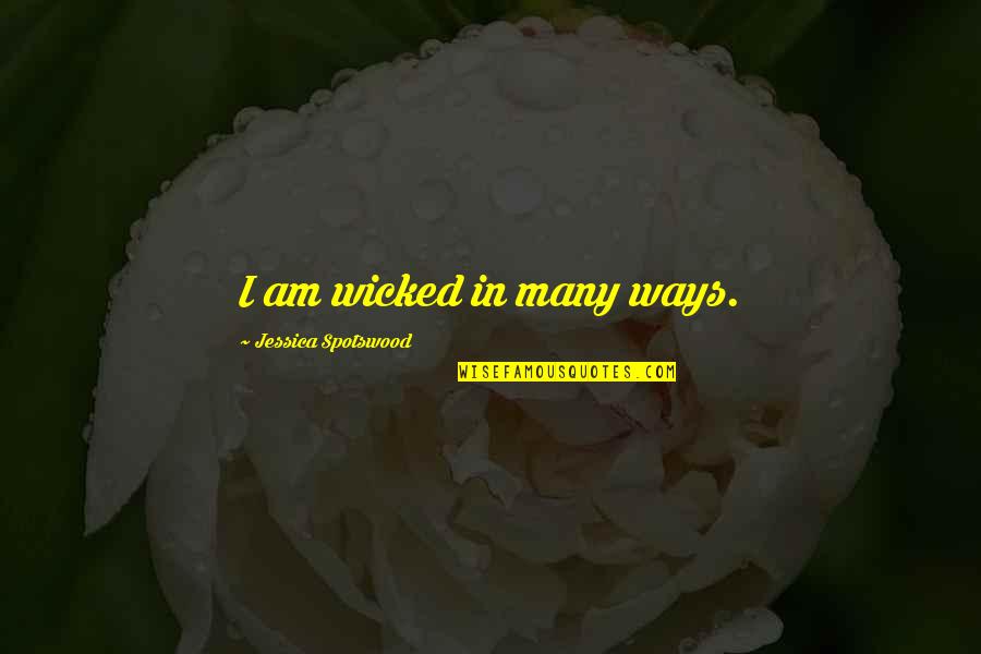 Maheswari Raja Quotes By Jessica Spotswood: I am wicked in many ways.