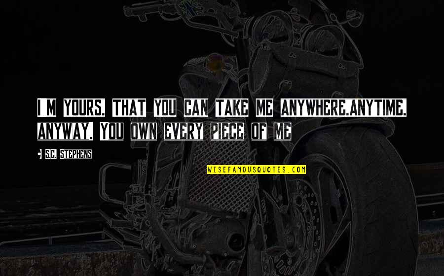 Maheswari Senthil Quotes By S.C. Stephens: I'm yours, that you can take me anywhere,anytime,