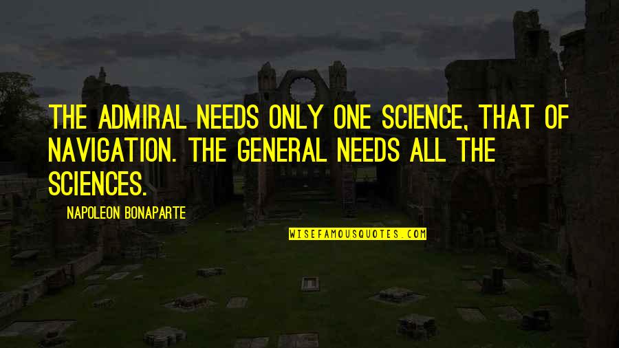 Mahfiruze Quotes By Napoleon Bonaparte: The admiral needs only one science, that of Mahfiruze Quotes By Napoleon Bonaparte: The admiral needs only one science, that of