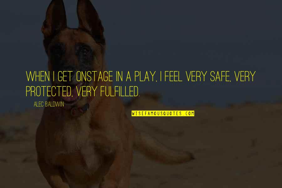 Mahfoud Beajow Quotes By Alec Baldwin: When I get onstage in a play, I