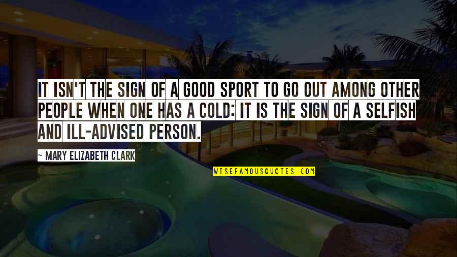 Mahfoud Beajow Quotes By Mary Elizabeth Clark: It isn't the sign of a good sport