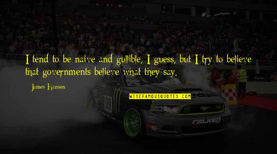 Mahfoudi Quotes By James Hansen: I tend to be naive and gullible, I Mahfoudi Quotes By James Hansen: I tend to be naive and gullible, I