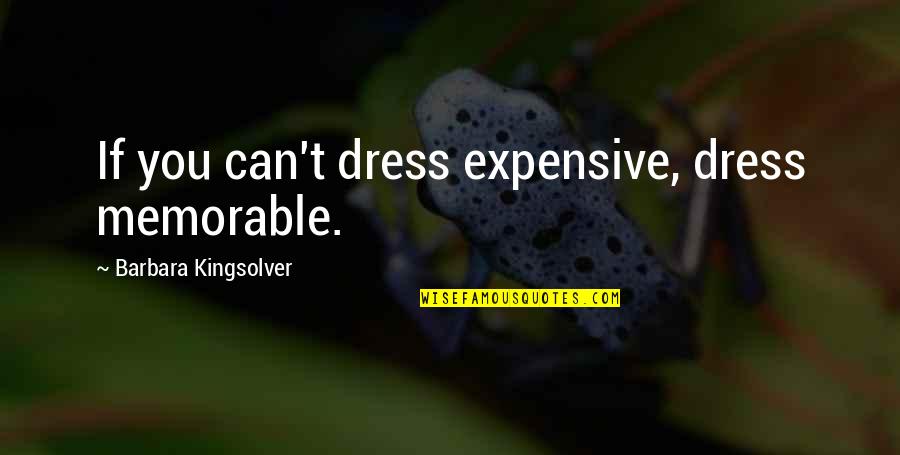 Mahfoudi Watra Quotes By Barbara Kingsolver: If you can't dress expensive, dress memorable.