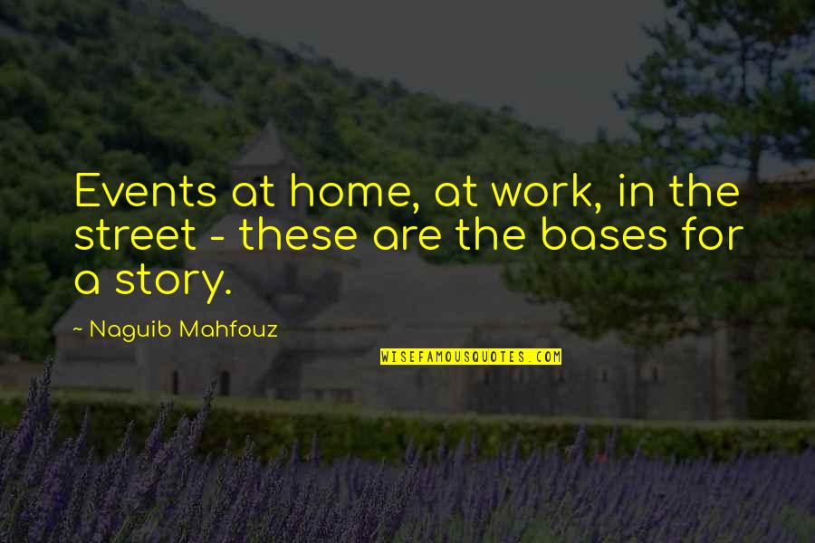 Mahfouz Naguib Quotes By Naguib Mahfouz: Events at home, at work, in the street
