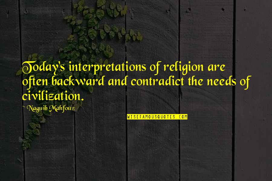 Mahfouz Naguib Quotes By Naguib Mahfouz: Today's interpretations of religion are often backward and Mahfouz Naguib Quotes By Naguib Mahfouz: Today's interpretations of religion are often backward and