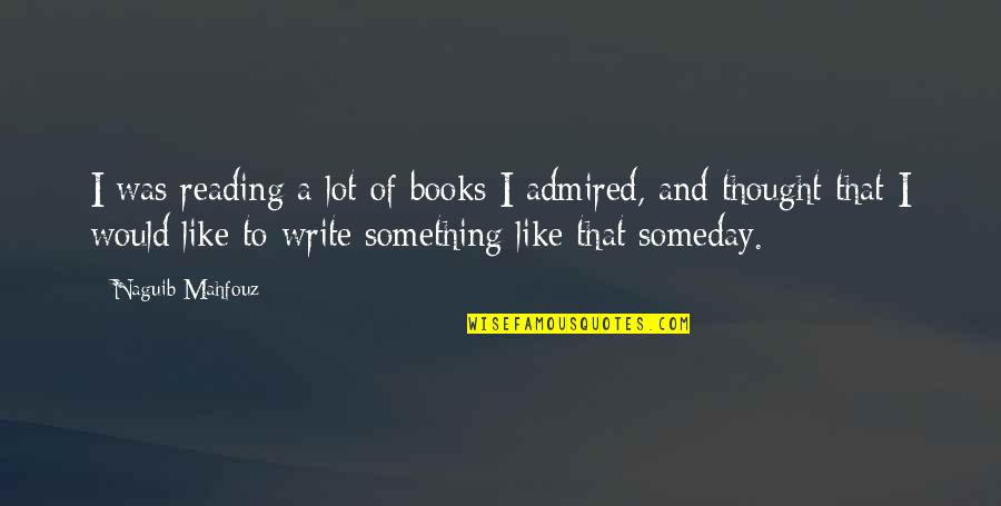 Mahfouz Naguib Quotes By Naguib Mahfouz: I was reading a lot of books I