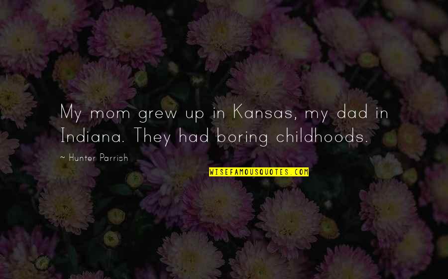 Mahfouz Zaabalawi Quotes By Hunter Parrish: My mom grew up in Kansas, my dad