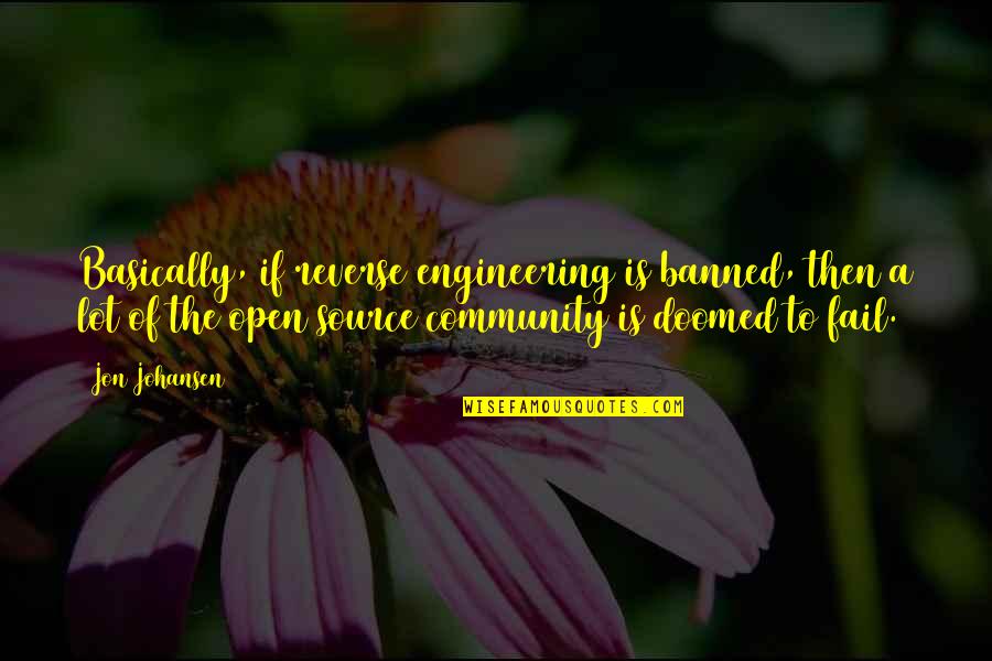Mahfuza Rahman Quotes By Jon Johansen: Basically, if reverse engineering is banned, then a Mahfuza Rahman Quotes By Jon Johansen: Basically, if reverse engineering is banned, then a