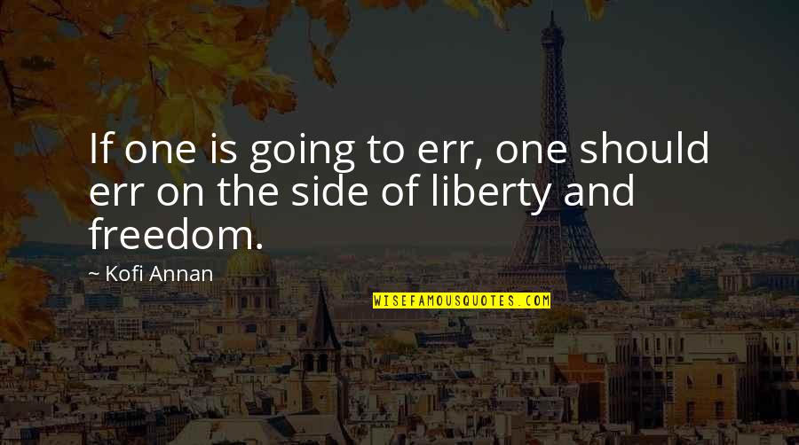 Mahgen Markle Quotes By Kofi Annan: If one is going to err, one should