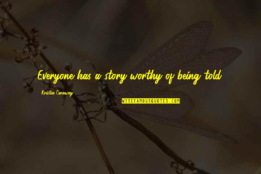 Mahgen Markle Quotes By Kristin Caraway: Everyone has a story worthy of being told. Mahgen Markle Quotes By Kristin Caraway: Everyone has a story worthy of being told.