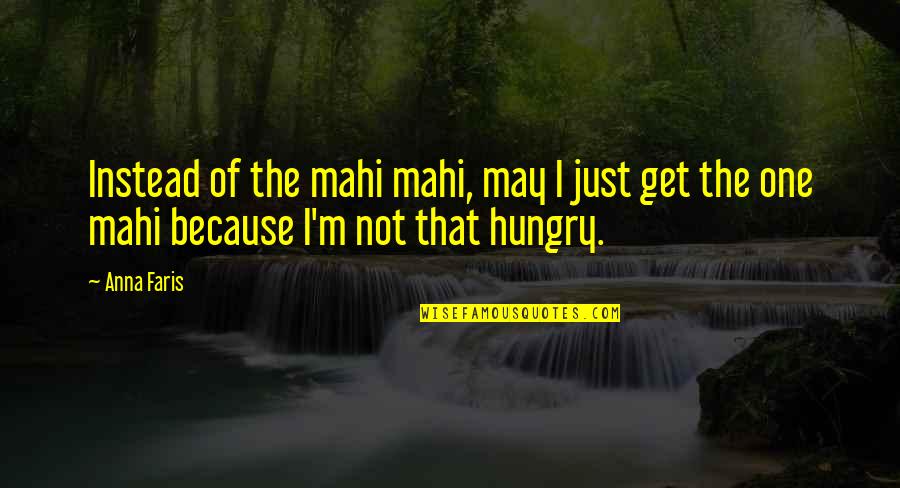 Mahi Quotes By Anna Faris: Instead of the mahi mahi, may I just