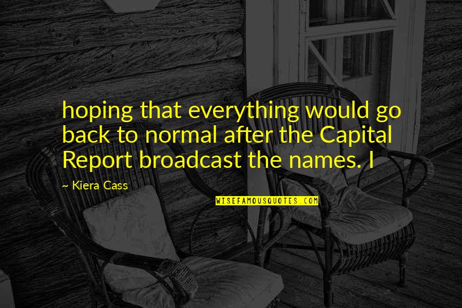Mahican History Quotes By Kiera Cass: hoping that everything would go back to normal