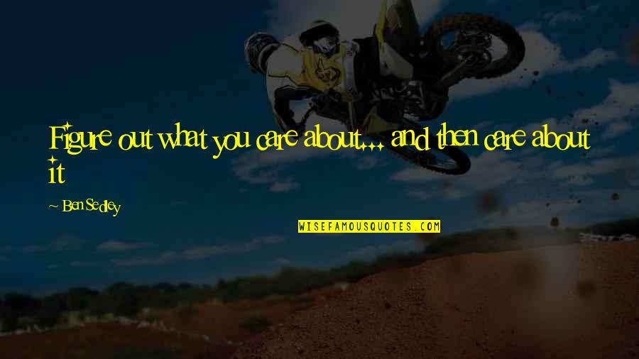 Mahican Quotes By Ben Sedley: Figure out what you care about... and then
