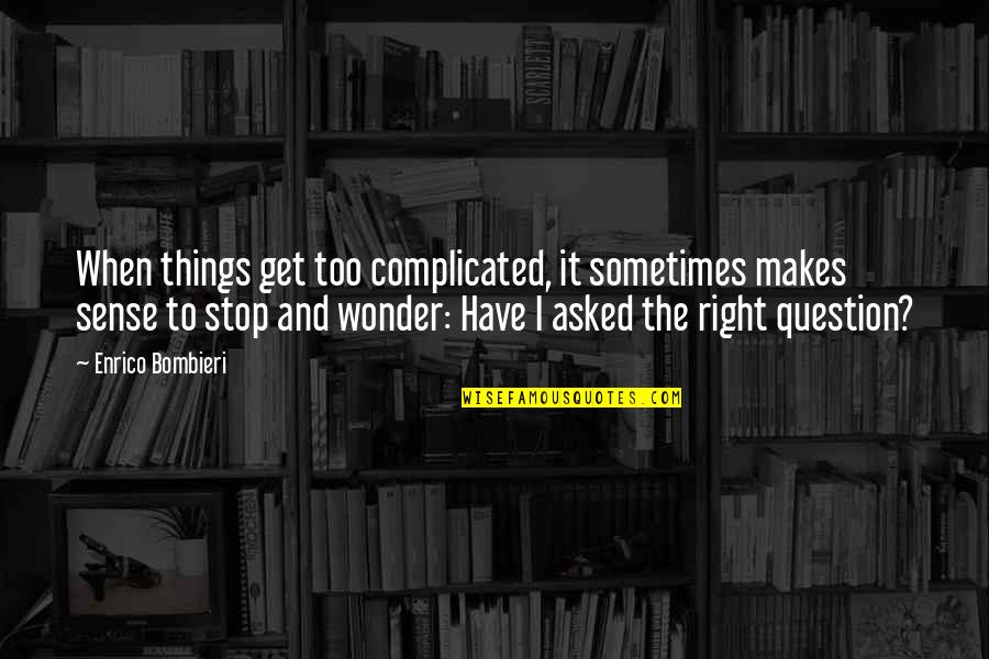 Mahican Quotes By Enrico Bombieri: When things get too complicated, it sometimes makes
