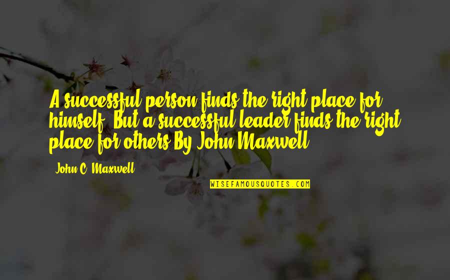 Mahican Quotes By John C. Maxwell: A successful person finds the right place for