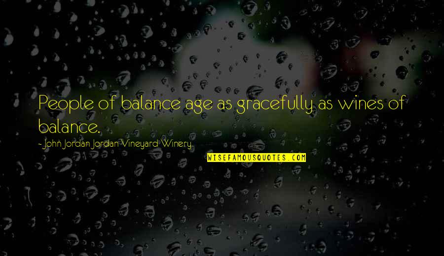 Mahicans Quotes By John Jordan Jordan Vineyard Winery: People of balance age as gracefully as wines