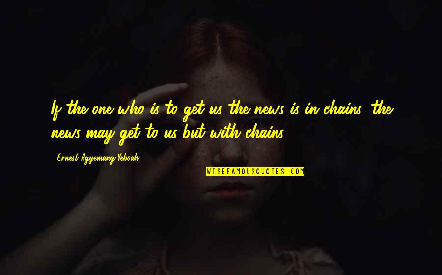 Mahieu Oudenburg Quotes By Ernest Agyemang Yeboah: If the one who is to get us Mahieu Oudenburg Quotes By Ernest Agyemang Yeboah: If the one who is to get us