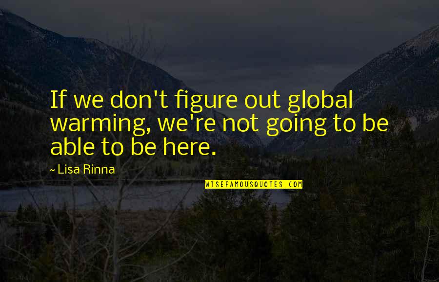 Mahieu Oudenburg Quotes By Lisa Rinna: If we don't figure out global warming, we're