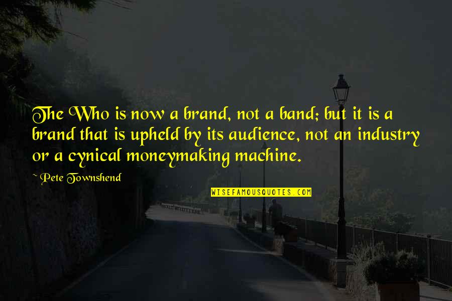 Mahilig Mag Patama Quotes By Pete Townshend: The Who is now a brand, not a Mahilig Mag Patama Quotes By Pete Townshend: The Who is now a brand, not a