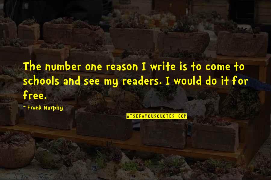Mahilig Mangutang Quotes By Frank Murphy: The number one reason I write is to